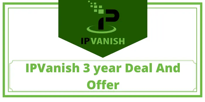 IPVanish 3 year Deal And Offer