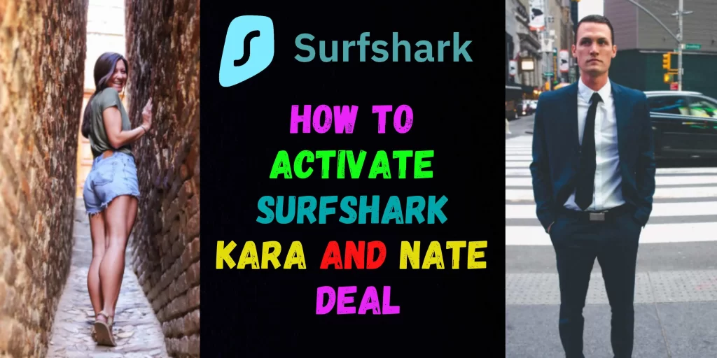 How To Activate Kara and Nate SurfShark VPN Deal?